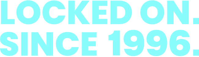 LOCKED ON. SINCE 1996.