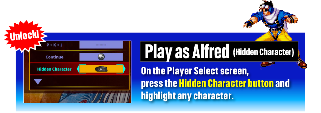 隠しキャラクター「アルフレッド」の使用方法　キャラクターセレクト画面にて、Hidden Characterボタンを1回押してからいずれかのキャラクター