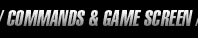 COMMANDS&GAME SCREEN