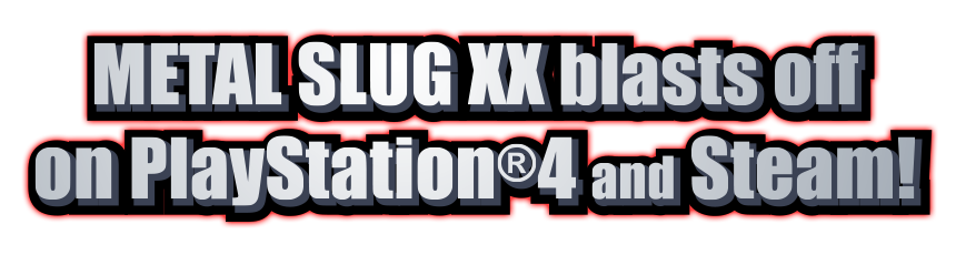 METAL SLUG XX blasts off on PlayStation®4 and Steam!