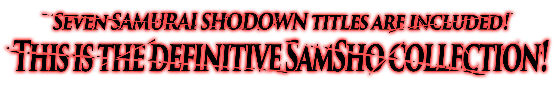 Seven SAMURAI SHODOWN titles included! This is the definitive SamSho collection!