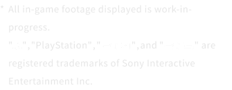 All in-game footage displayed is work-in-progress. PlayStation,and are registered trademarks of Sony Interactive Entertainment Inc.